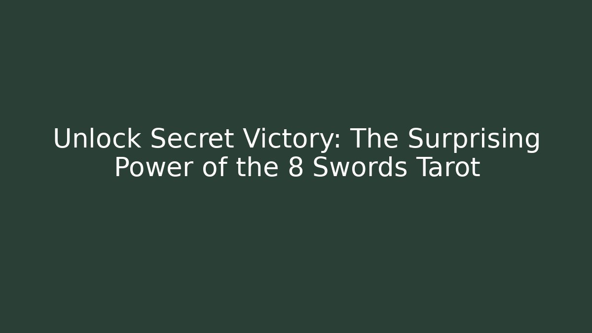 Unlock Secret Victory: The Surprising Power of the 8 Swords Tarot