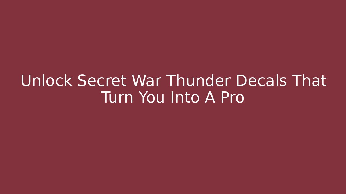Unlock Secret War Thunder Decals That Turn You Into A Pro