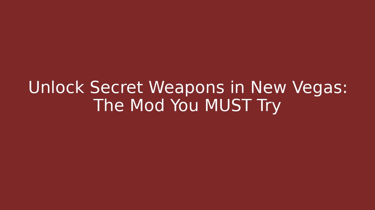 Unlock Secret Weapons in New Vegas: The Mod You MUST Try