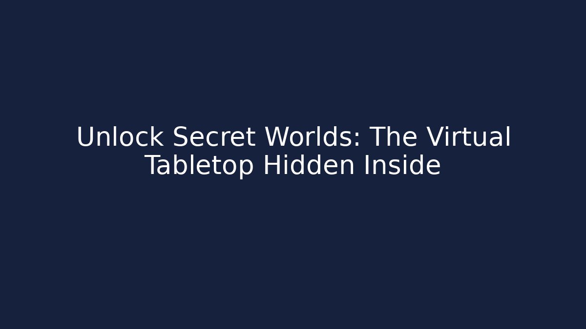 Unlock Secret Worlds: The Virtual Tabletop Hidden Inside - Create More Assets