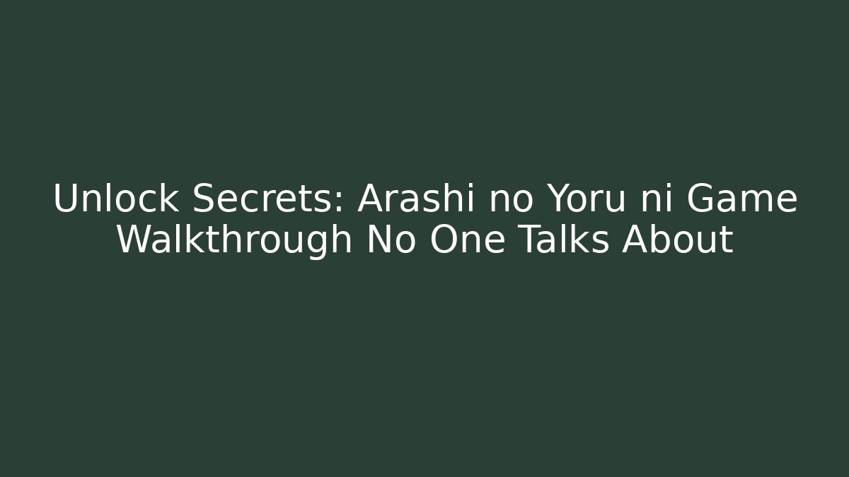 Unlock Secrets: Arashi no Yoru ni Game Walkthrough No One Talks About