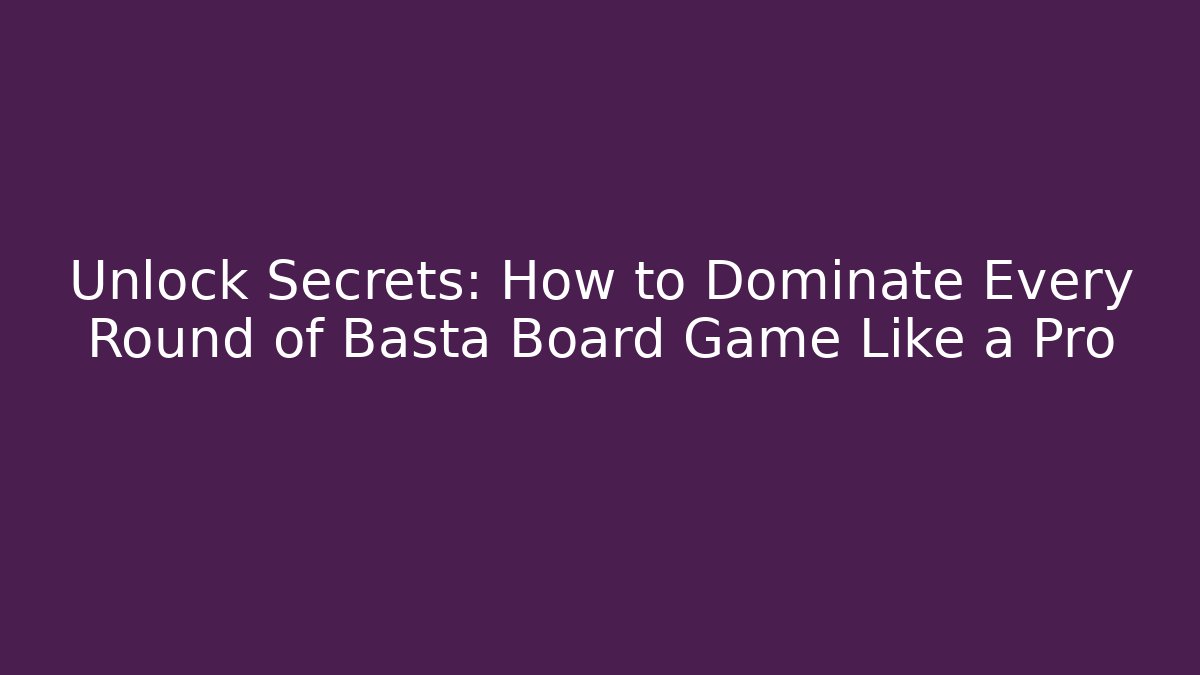 Unlock Secrets: How to Dominate Every Round of Basta Board Game Like a Pro