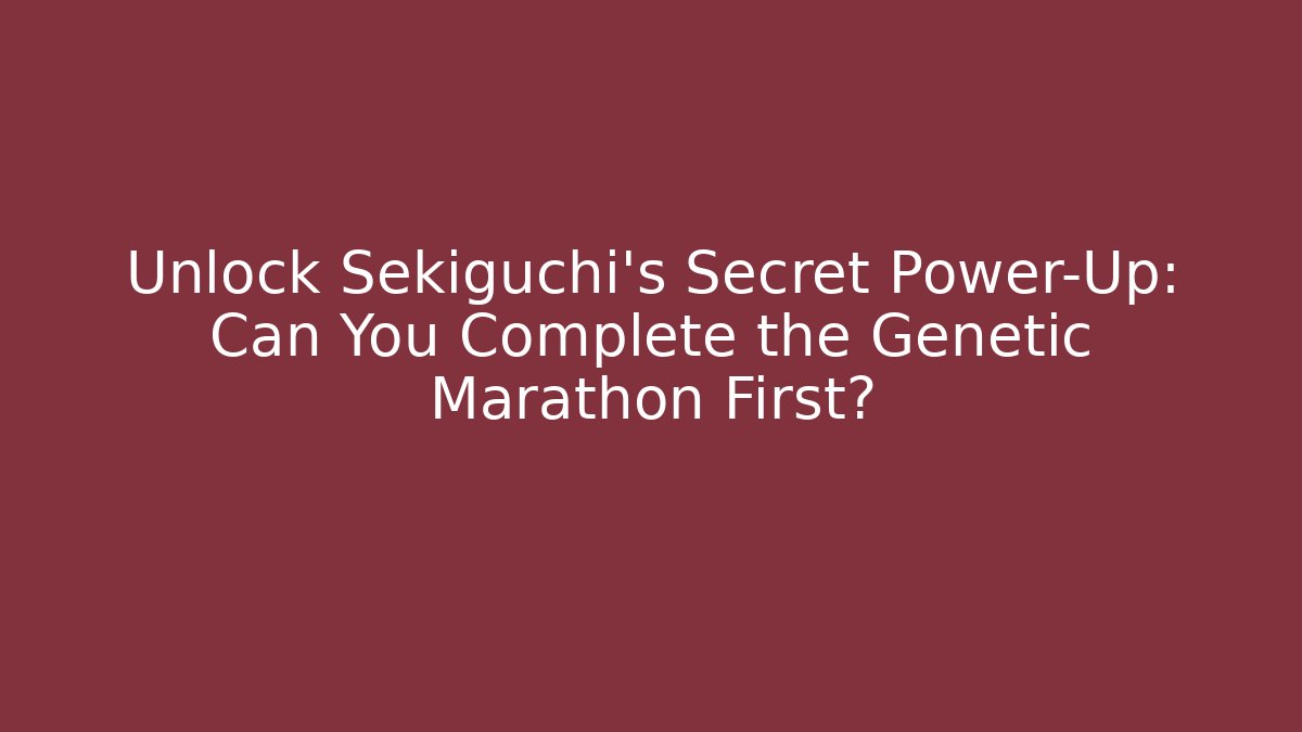 Unlock Sekiguchi's Secret Power-Up: Can You Complete the Genetic Marathon First?