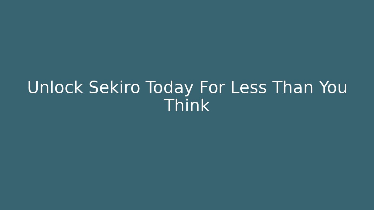 Unlock Sekiro Today For Less Than You Think