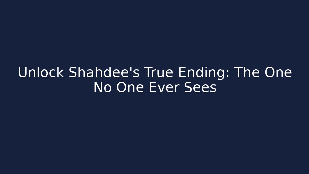 Unlock Shahdee's True Ending: The One No One Ever Sees