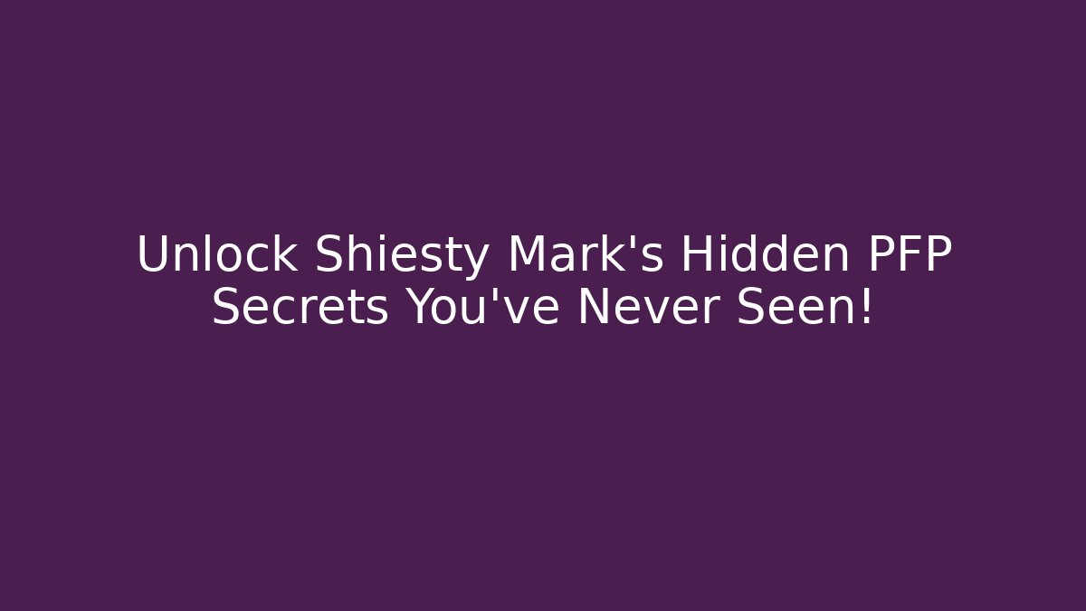 Unlock Shiesty Mark's Hidden PFP Secrets You've Never Seen!