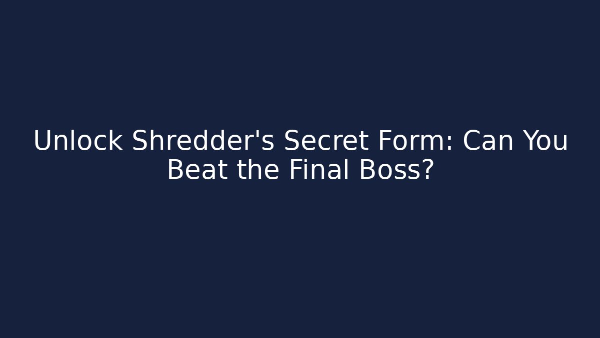 Unlock Shredder's Secret Form: Can You Beat the Final Boss?