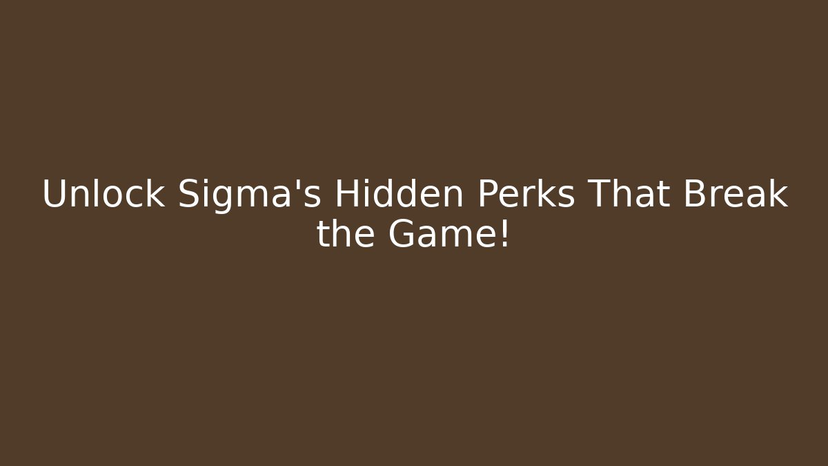 Unlock Sigma's Hidden Perks That Break the Game! - Create More Assets