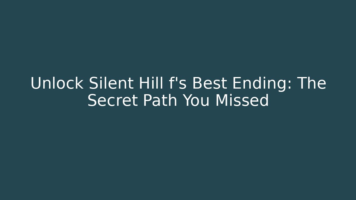 Unlock Silent Hill f’s Best Ending: The Secret Path You Missed