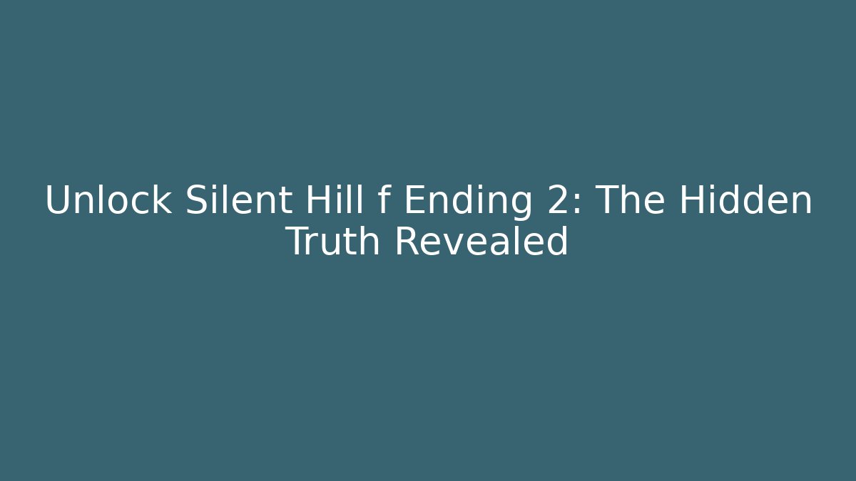 Unlock Silent Hill f Ending 2: The Hidden Truth Revealed