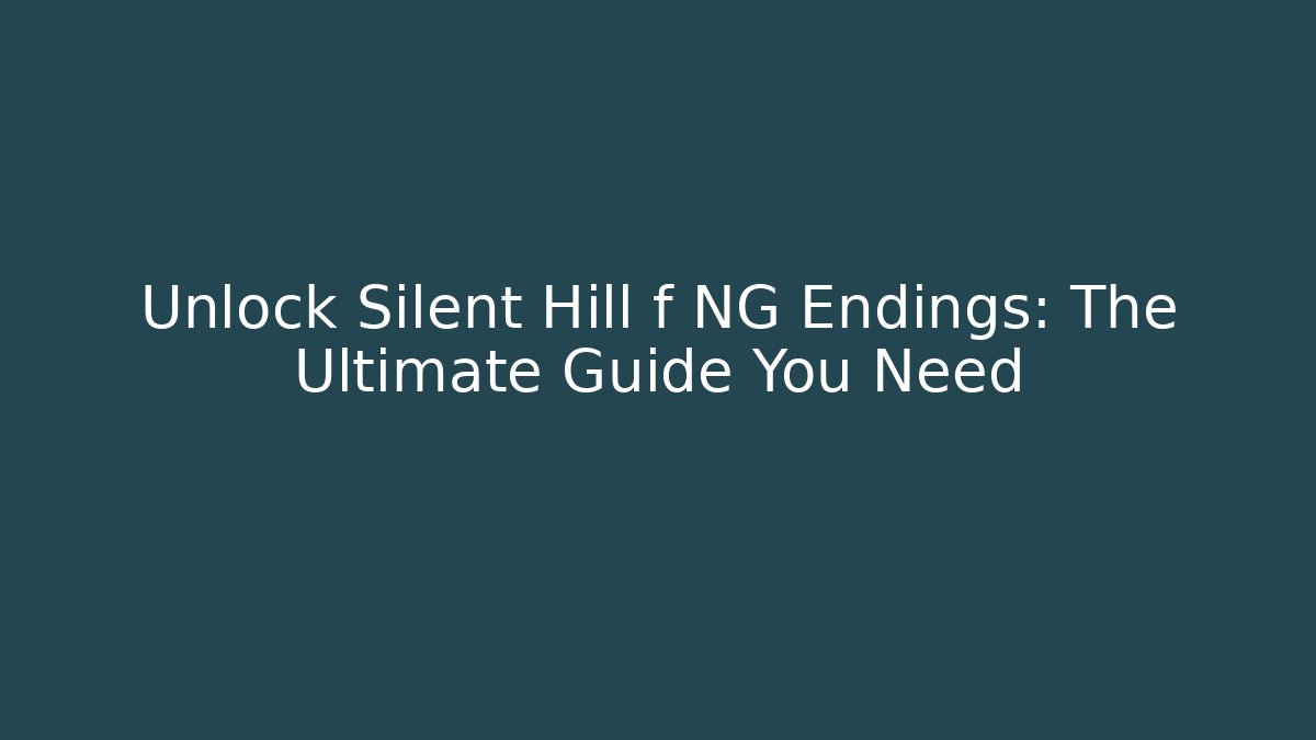 Unlock Silent Hill f NG+ Endings: The Ultimate Guide You Need