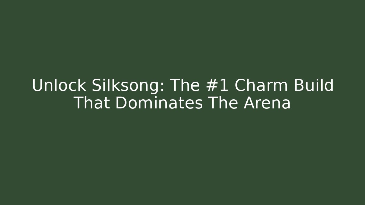 Unlock Silksong: The #1 Charm Build That Dominates The Arena