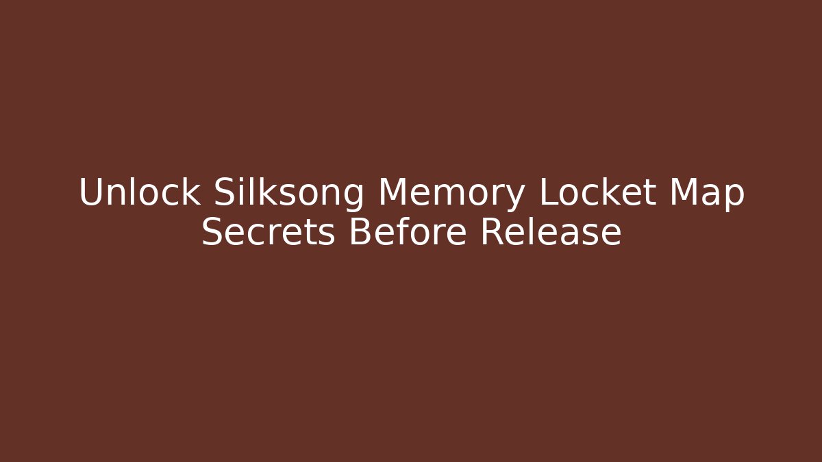 Unlock Silksong Memory Locket Map Secrets Before Release