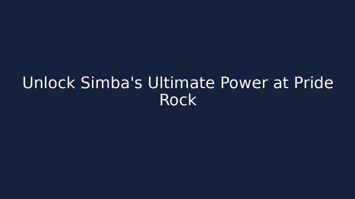 Unlock Simba's Ultimate Power at Pride Rock - Create More Assets