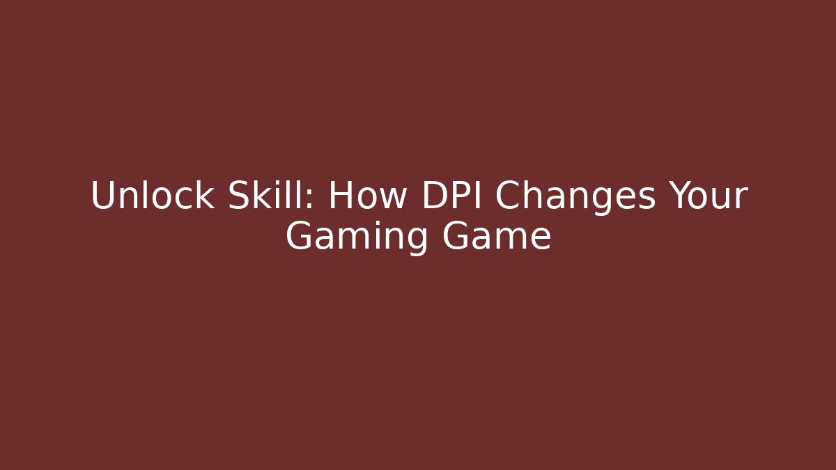 Unlock Skill: How DPI Changes Your Gaming Game - Create More Assets