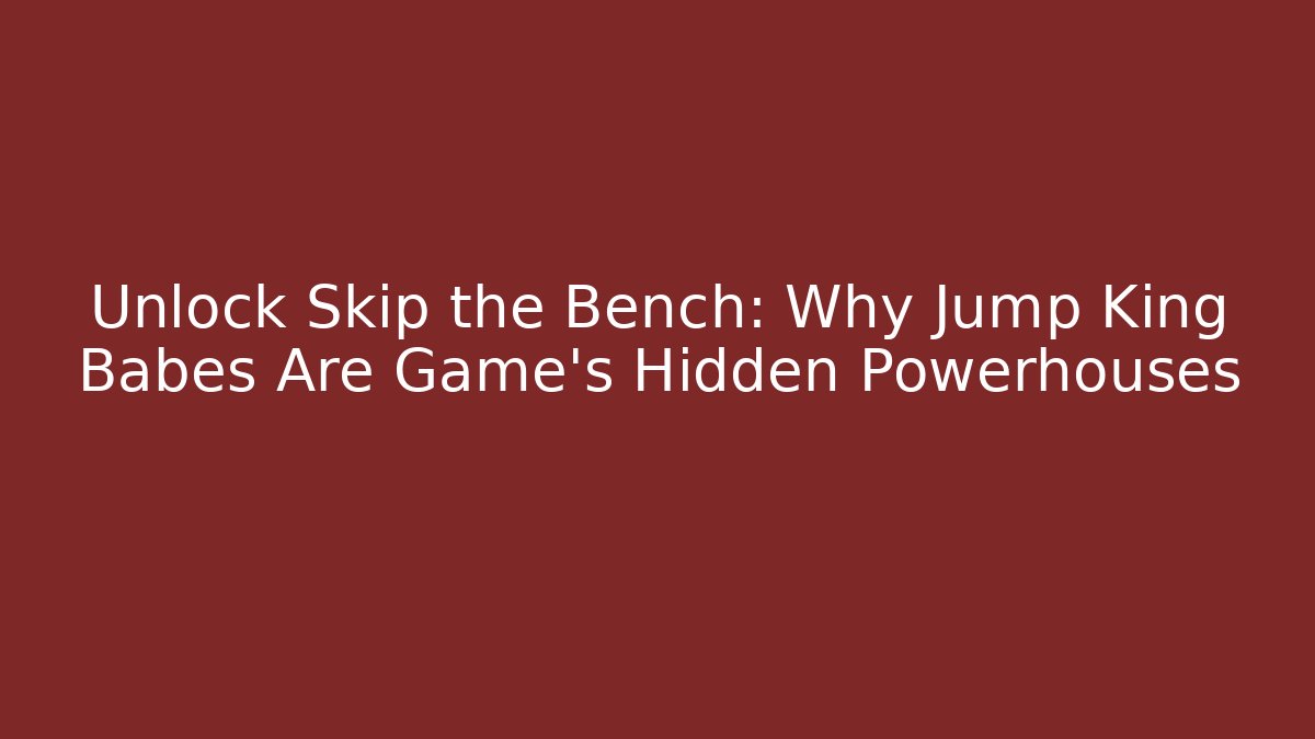 Unlock Skip the Bench: Why Jump King Babes Are Game's Hidden Powerhouses