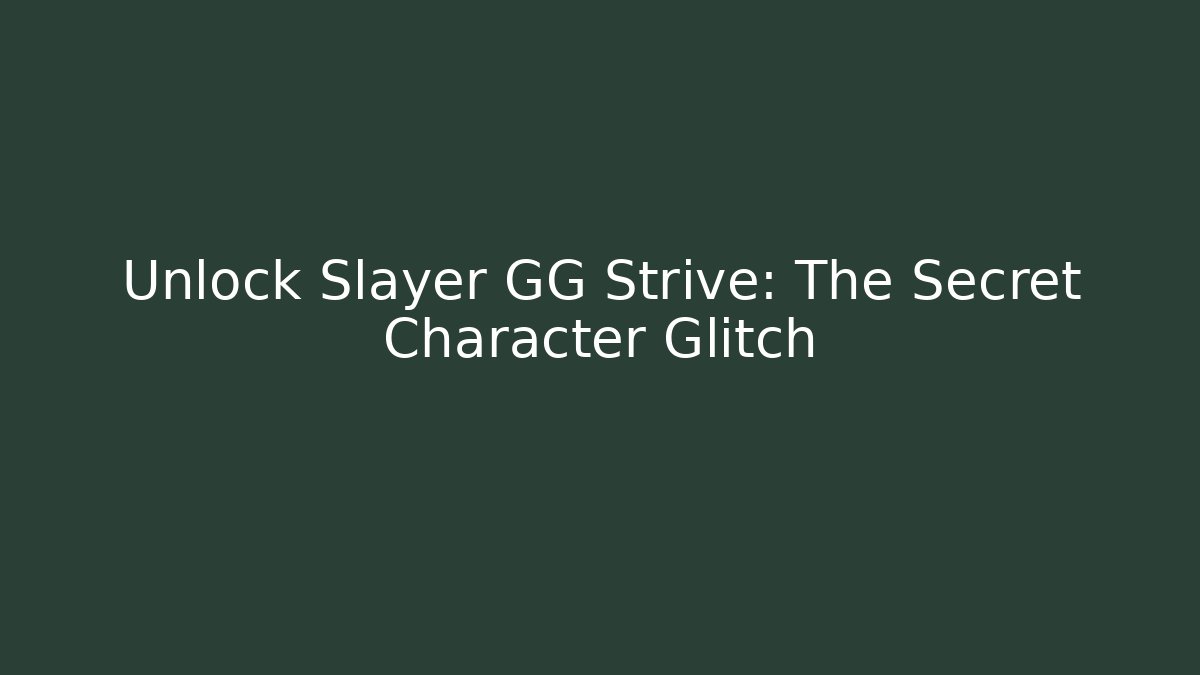 Unlock Slayer GG Strive: The Secret Character Glitch - Create More Assets