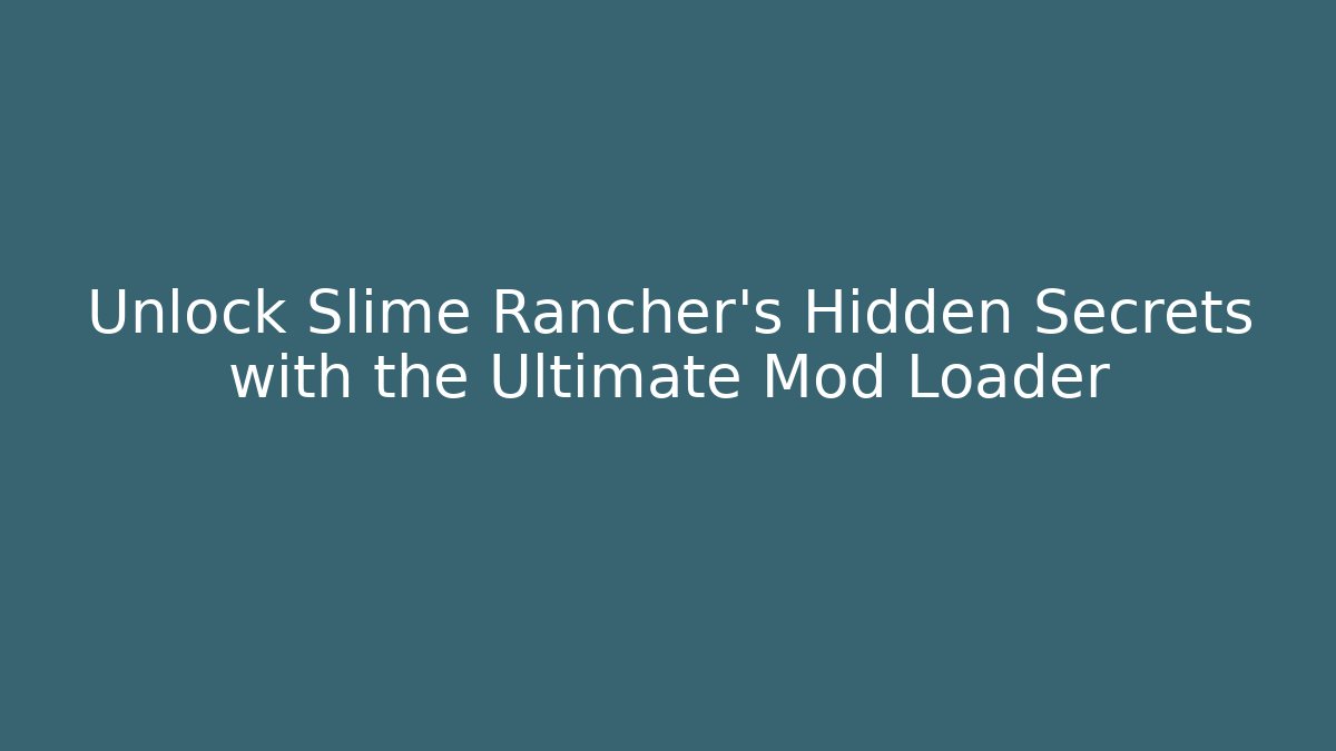 Unlock Slime Rancher’s Hidden Secrets with the Ultimate Mod Loader