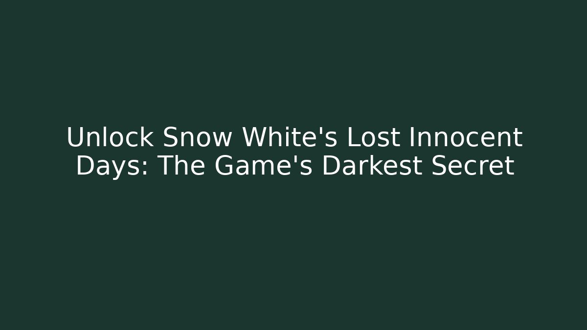 Unlock Snow White's Lost Innocent Days: The Game's Darkest Secret