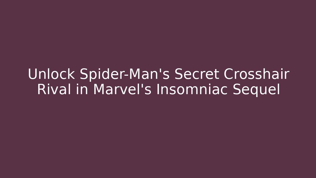 Unlock Spider-Man's Secret Crosshair Rival in Marvel's Insomniac Sequel