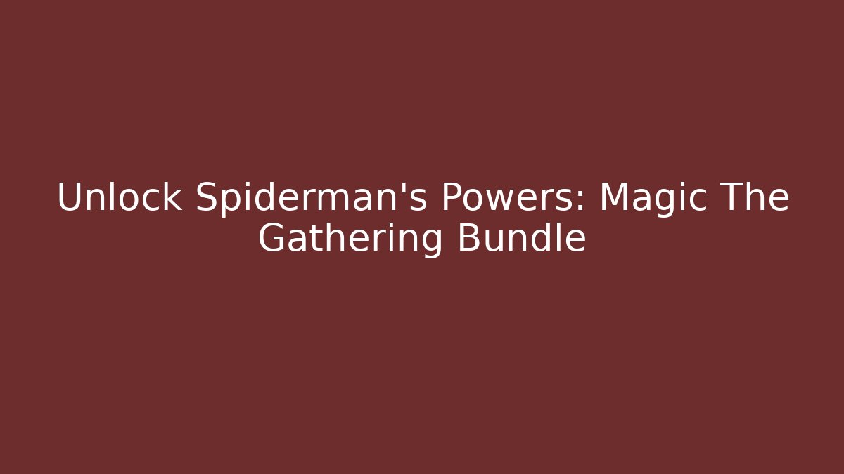 Unlock Spiderman's Powers: Magic The Gathering Bundle - Create More Assets