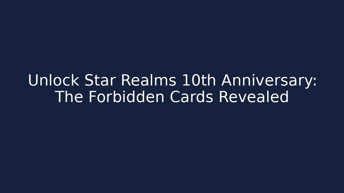 Unlock Star Realms 10th Anniversary: The Forbidden Cards Revealed