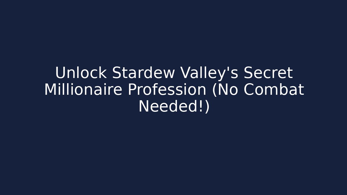 Unlock Stardew Valley's Secret Millionaire Profession (No Combat Needed!)
