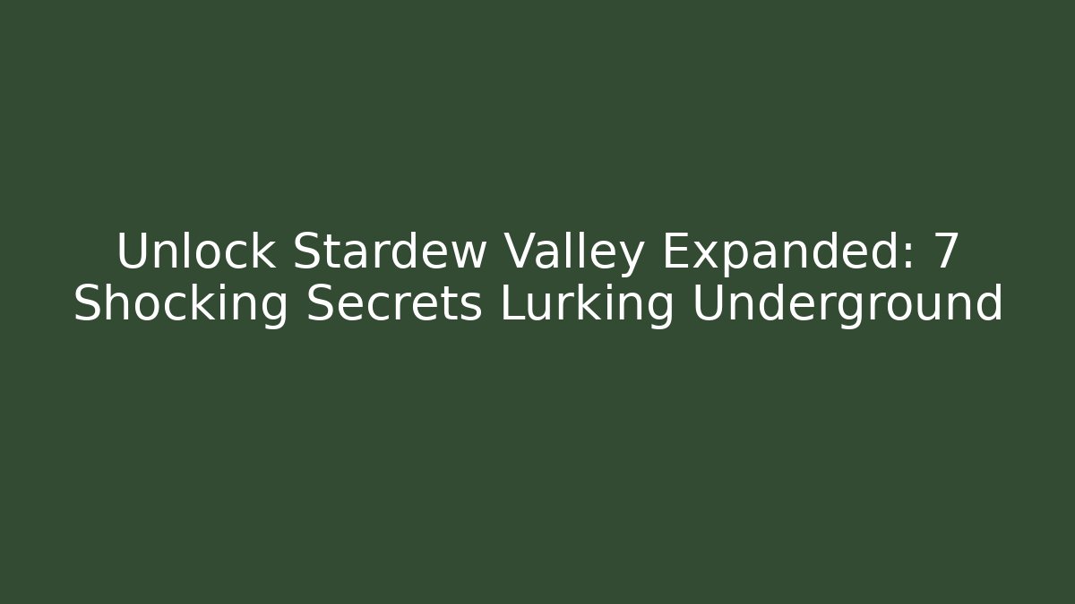 Unlock Stardew Valley Expanded: 7 Shocking Secrets Lurking Underground - Create More Assets