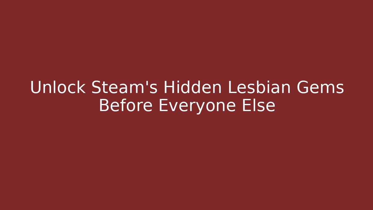 Unlock Steam's Hidden Lesbian Gems Before Everyone Else