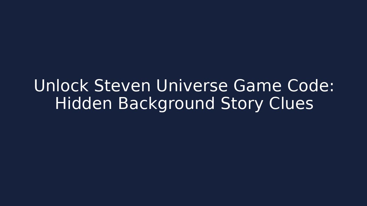 Unlock Steven Universe Game Code: Hidden Background Story Clues - Create More Assets