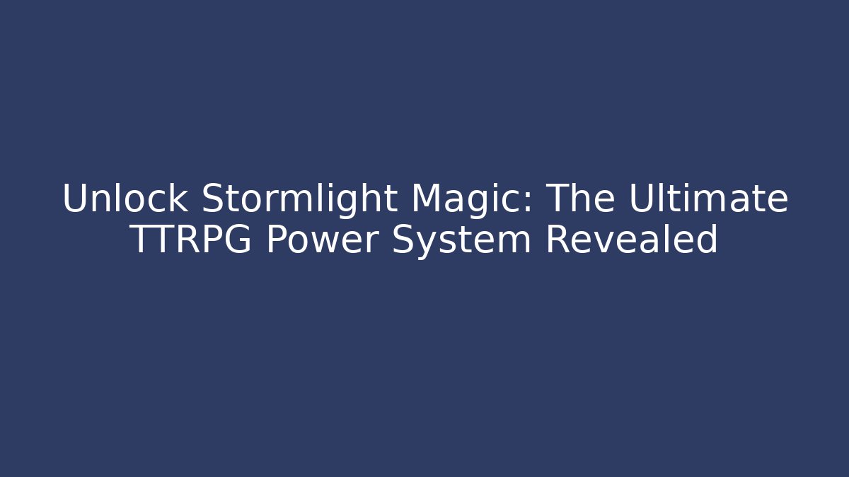 Unlock Stormlight Magic: The Ultimate TTRPG Power System Revealed
