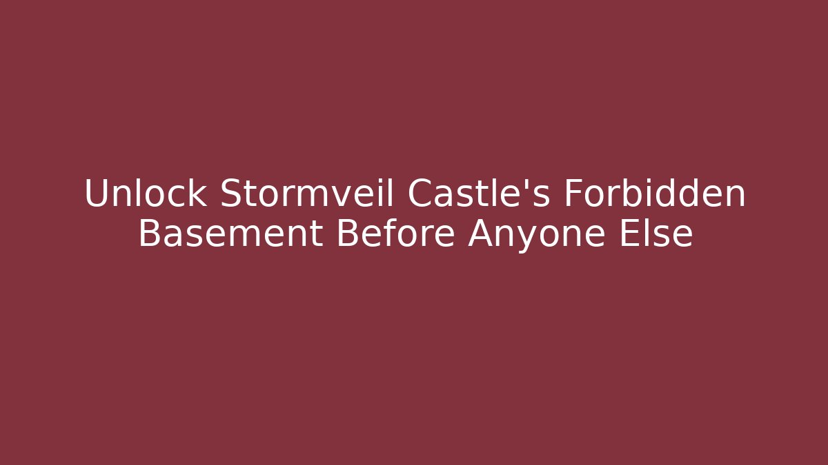 Unlock Stormveil Castle's Forbidden Basement Before Anyone Else