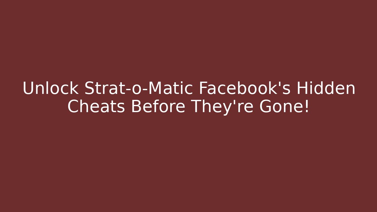 Unlock Strat-o-Matic Facebook's Hidden Cheats Before They're Gone!
