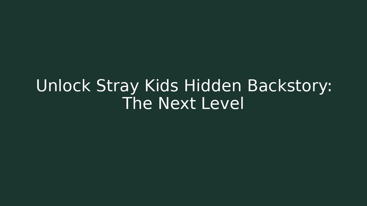 Unlock Stray Kids Hidden Backstory: The Next Level