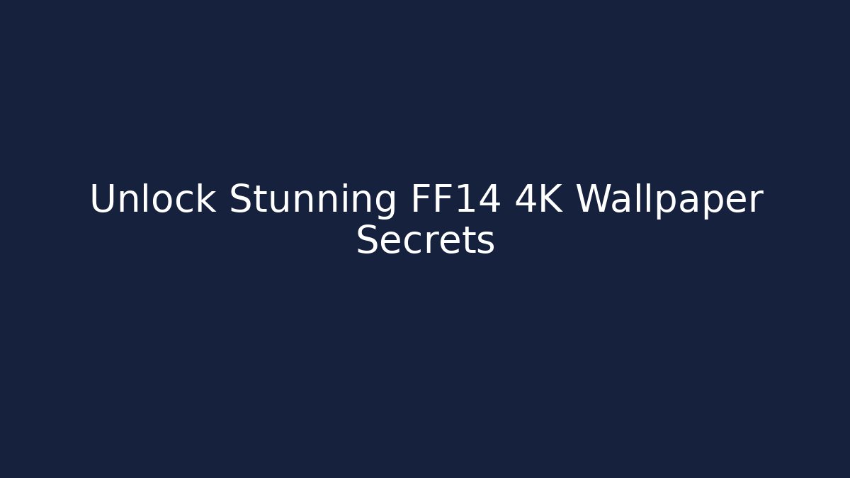Unlock Stunning FF14 4K Wallpaper Secrets - Create More Assets