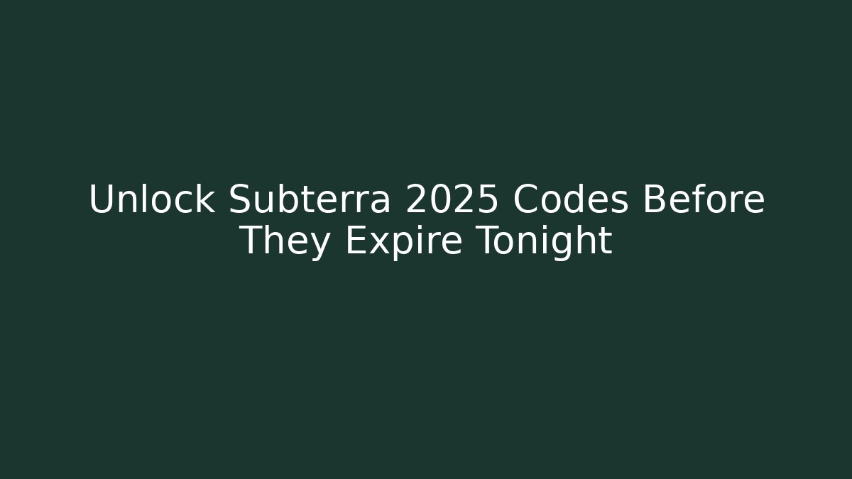 Unlock Subterra 2025 Codes Before They Expire Tonight - Create More Assets
