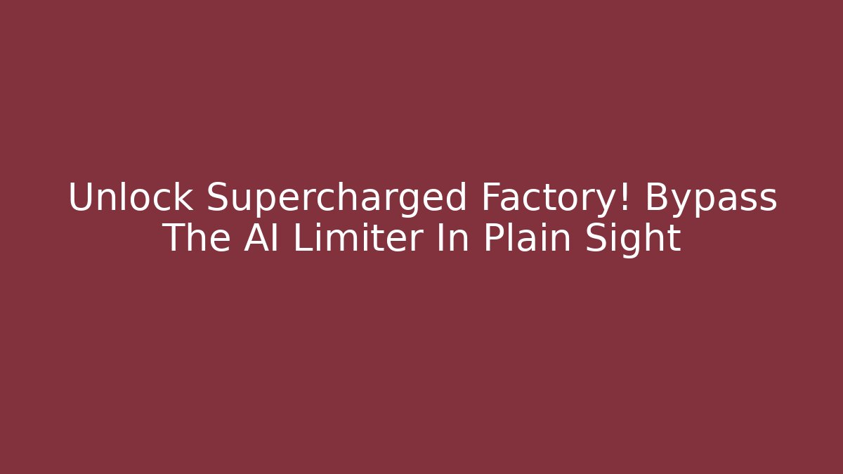 Unlock Supercharged Factory! Bypass The AI Limiter In Plain Sight