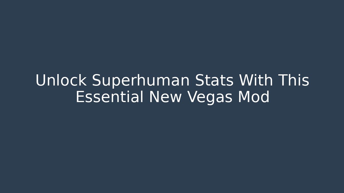Unlock Superhuman Stats With This Essential New Vegas Mod