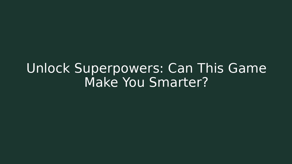 Unlock Superpowers: Can This Game Make You Smarter? - Create More Assets