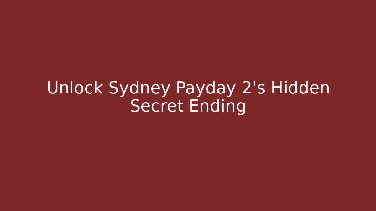Unlock Sydney Payday 2's Hidden Secret Ending - Create More Assets