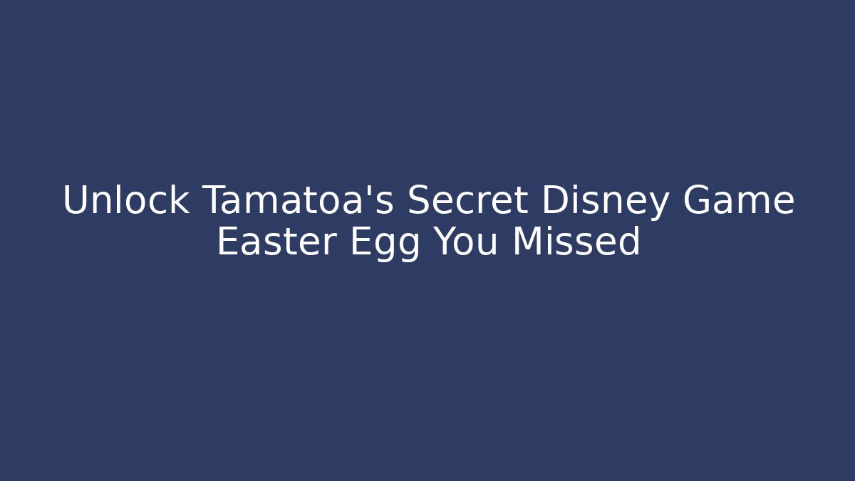 Unlock Tamatoa's Secret Disney Game Easter Egg You Missed
