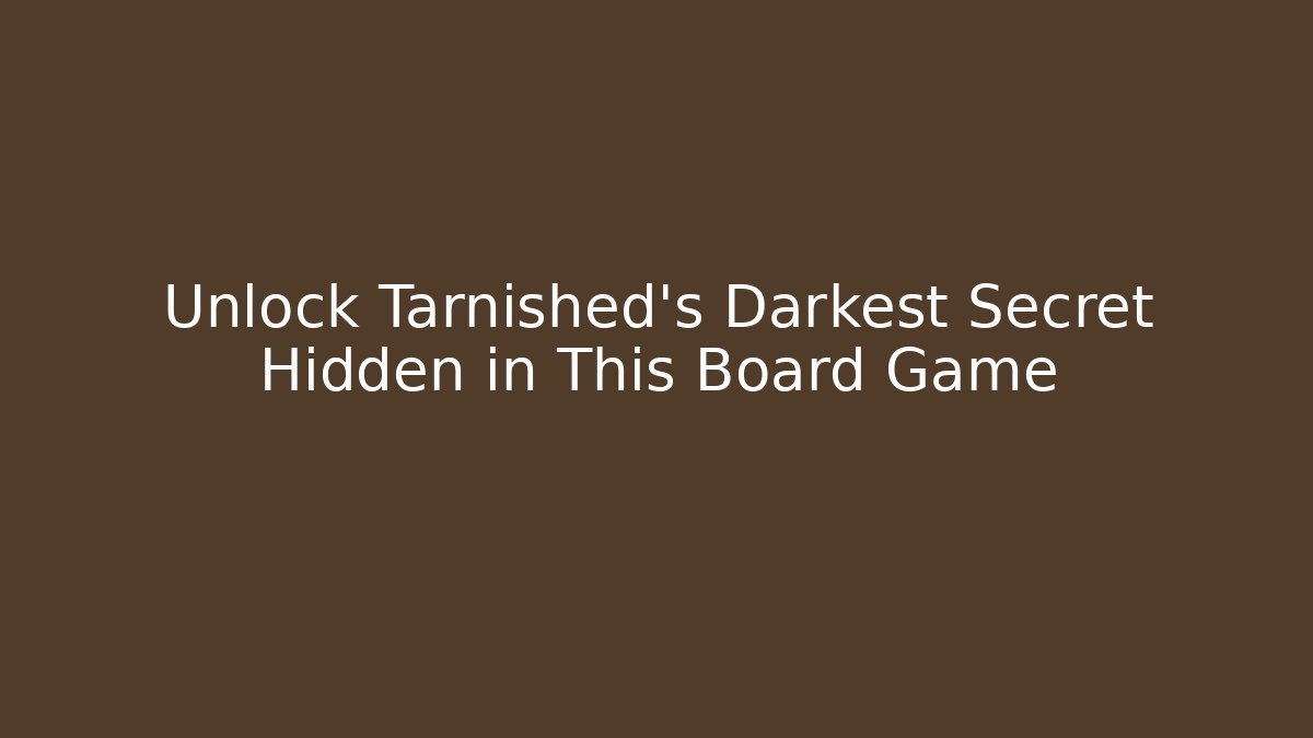 Unlock Tarnished's Darkest Secret Hidden in This Board Game