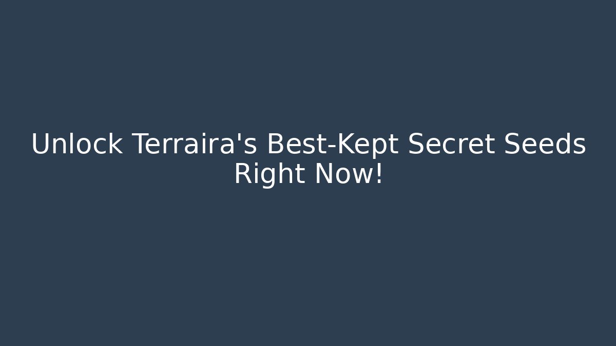 Unlock Terraira's Best-Kept Secret Seeds Right Now!