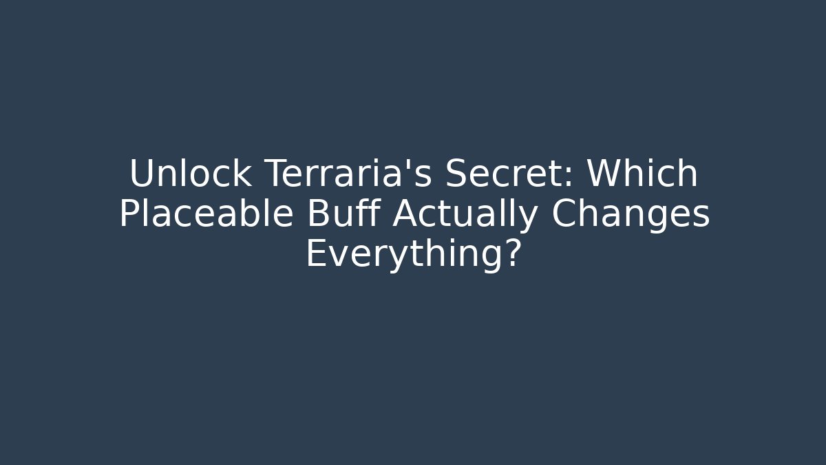 Unlock Terraria's Secret: Which Placeable Buff Actually Changes Everything? - Create More Assets
