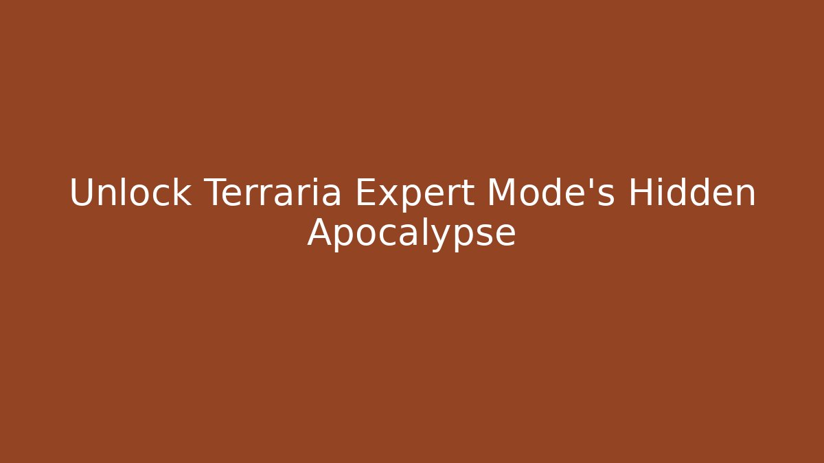 Unlock Terraria Expert Mode's Hidden Apocalypse