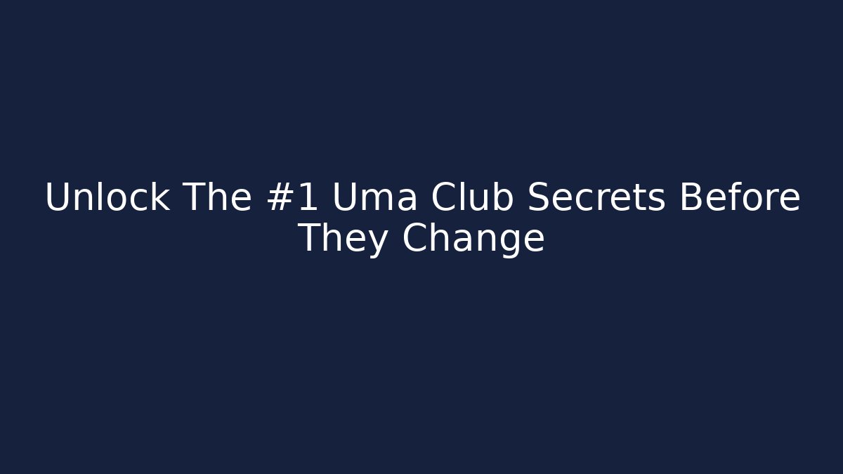 Unlock The #1 Uma Club Secrets Before They Change