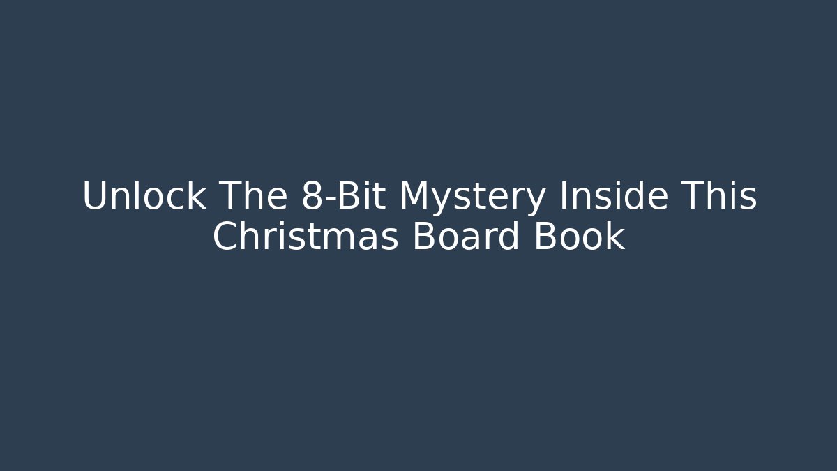 Unlock The 8-Bit Mystery Inside This Christmas Board Book