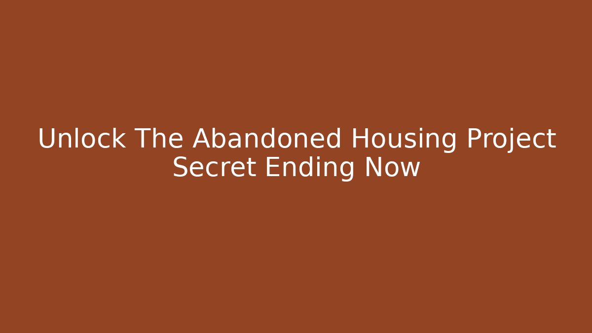 Unlock The Abandoned Housing Project Secret Ending Now