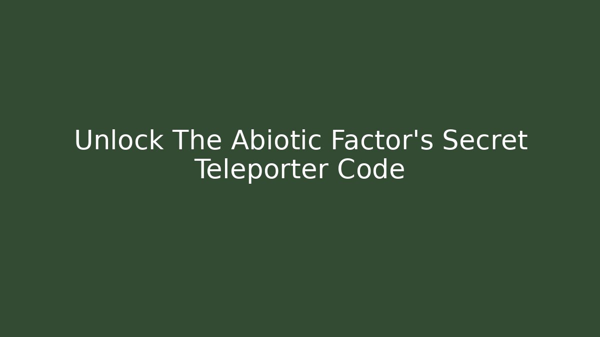 Unlock The Abiotic Factor's Secret Teleporter Code