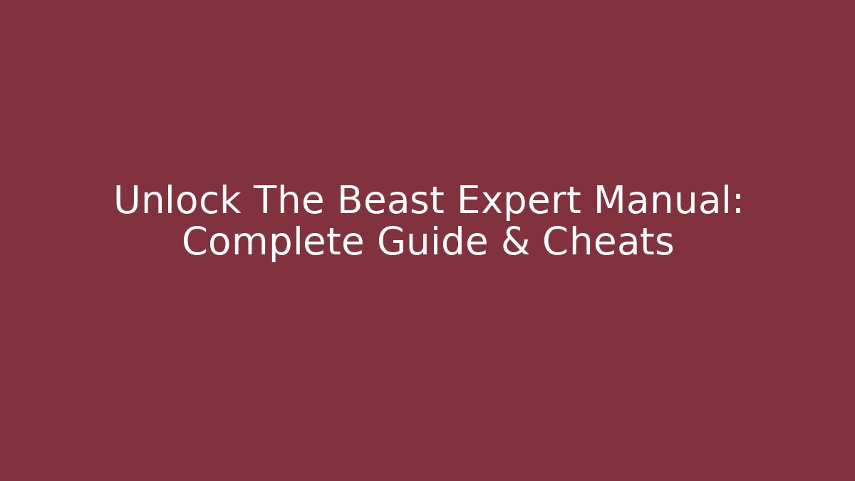 Unlock The Beast Expert Manual: Complete Guide & Cheats - Create More Assets